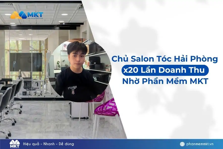 Chủ Salon Tóc Hải Phòng x20 Lần Doanh Thu Nhờ Phần MềmMKT
