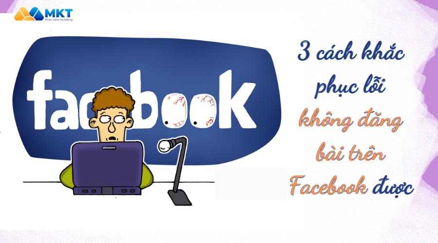 3 cách khắc phục lỗi không đăng bài trên Facebook được