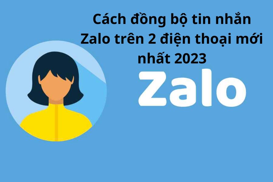 Cách đồng bộ tin nhắn Zalo trên 2 điện thoại