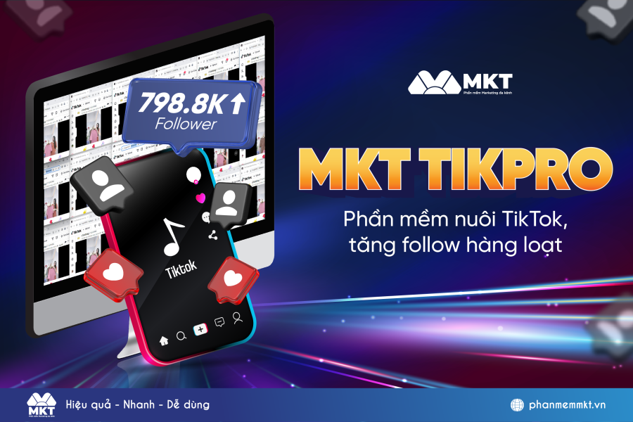 MKT TikPro - Phần Mềm Tiktok, Tăng Tương Tác Tiktok Hiệu Quả 100%